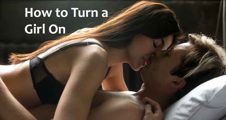 How to Turn a Girl On